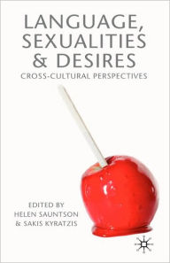 Title: Language, Sexualities and Desires: Cross-Cultural Perspectives, Author: Sakis Kyratzis