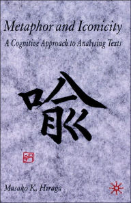Title: Metaphor and Iconicity: A Cognitive Approach to Analyzing Texts, Author: M. Hiraga