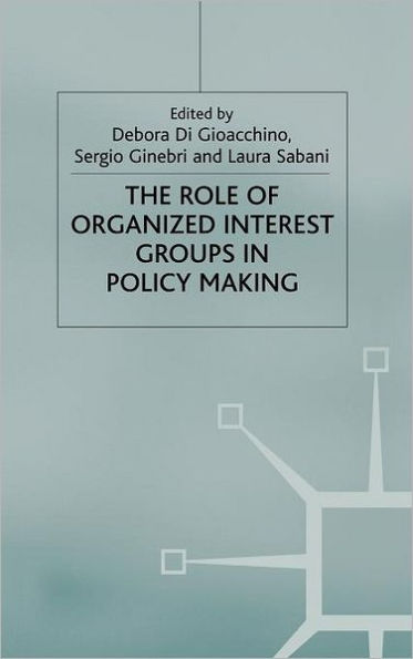 The Role of Organized Interest Groups in Policy Making