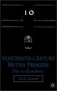 Title: Nineteenth Century Premiers: Pitt to Rosebery, Author: D. Leonard