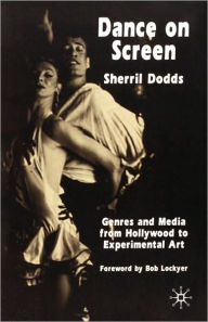 Title: Dance on Screen: Genres and Media from Hollywood to Experimental Art, Author: S. Dodds