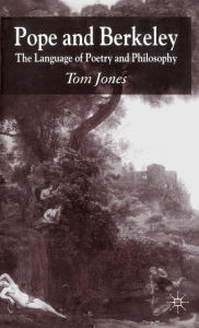 Title: Pope and Berkeley: The Language of Poetry and Philosophy, Author: T. Jones
