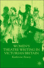 Women's Theatre Writing in Victorian Britain