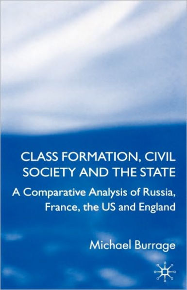 Class Formation, Civil Society and the State: A Comparative Analysis of Russia, France, UK and the US