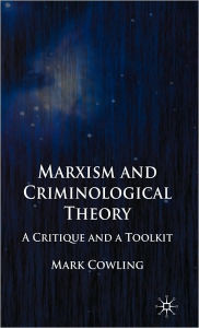 Title: Marxism and Criminological Theory: A Critique and a Toolkit, Author: Mark Cowling