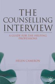 Title: The Counselling Interview: A Guide for the Helping Professions, Author: Helen Cameron