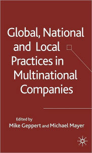 Title: Global, National and Local Practices in Multinational Companies, Author: M. Geppert