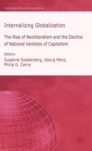 Title: Internalizing Globalization: The Rise of Neoliberalism and the Decline of National Varieties of Capitalism, Author: Susanne Soederberg