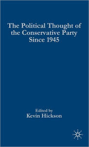 Title: The Political Thought of the Conservative Party since 1945, Author: K. Hickson