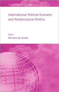 Title: International Political Economy and Poststructural Politics, Author: Palgrave Macmillan UK
