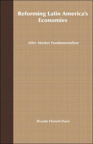 Title: Reforming Latin America's Economies: After Market Fundamentalism, Author: Ricardo Ffrench-Davis
