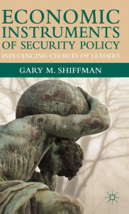 Title: Economic Instruments of Security Policy: Influencing Choices of Leaders, Author: G. Shiffman