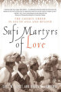 Sufi Martyrs of Love: The Chishti Order in South Asia and Beyond / Edition 1