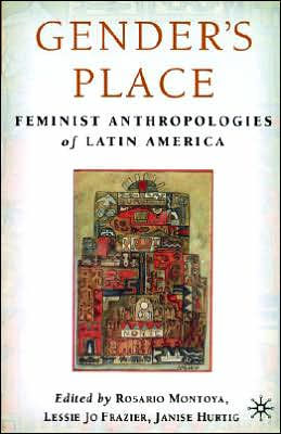 Gender's Place: Feminist Anthropologies of Latin America