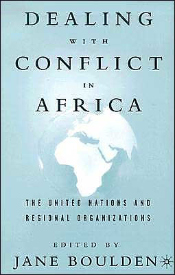 Dealing With Conflict in Africa: The United Nations and Regional Organizations