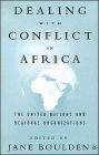 Dealing With Conflict in Africa: The United Nations and Regional Organizations