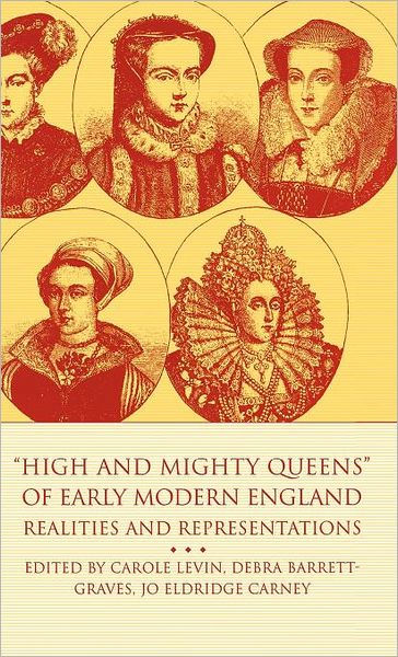 high-and-mighty-queens-of-early-modern-england-realities-and