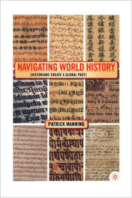 Title: Navigating World History: Historians Create a Global Past, Author: P. Manning