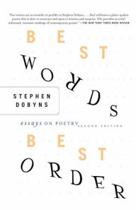 Title: Best Words, Best Order: Essays on Poetry / Edition 2, Author: S. Dobyns