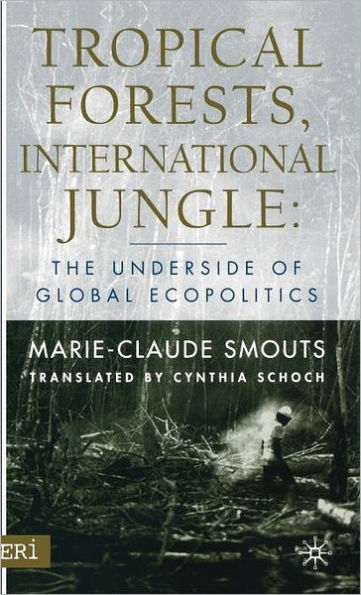 Tropical Forests, International Jungle: The Underside of Global Ecopolitics