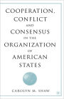 Cooperation, Conflict and Consensus in the Organization of American States / Edition 1