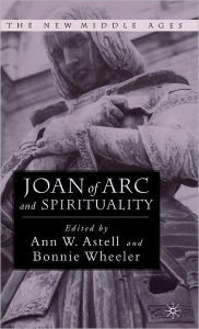 Title: Joan of Arc and Spirituality / Edition 1, Author: Bonnie Wheeler