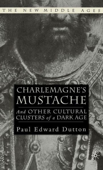 Charlemagne's Mustache: And Other Cultural Clusters of a Dark Age