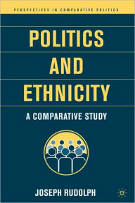 Title: Politics and Ethnicity: A Comparative Study, Author: J. Rudolph