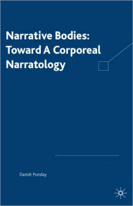 Title: Narrative Bodies: Toward a Corporeal Narratology, Author: D. Punday