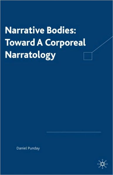 Narrative Bodies: Toward a Corporeal Narratology