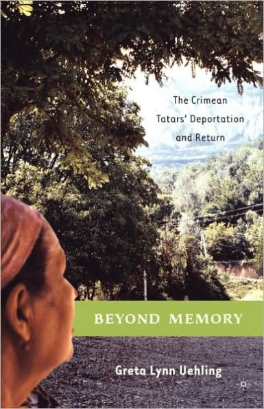 Beyond Memory: The Crimean Tatars' Deportation and Return / Edition 1