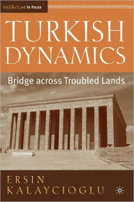 Title: Turkish Dynamics: Bridge Across Troubled Lands, Author: E. Kalaycioglu