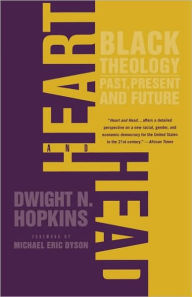 Title: Heart and Head: Black Theology-Past, Present, and Future, Author: D. Hopkins