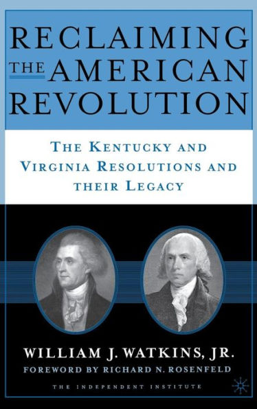 Reclaiming the American Revolution: The Kentucky and Virgina Resolutions and their Legacy / Edition 1