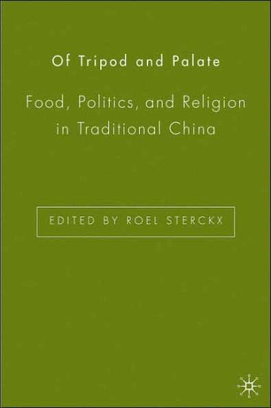 Of Tripod and Palate: Food, Politics, and Religion in Traditional China