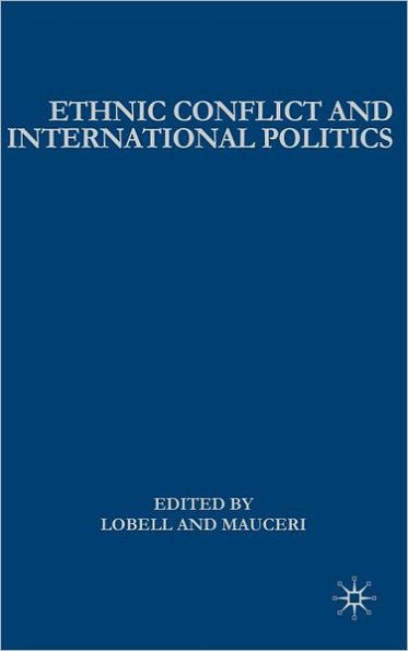 Ethnic Conflict and International Politics: Explaining Diffusion and Escalation