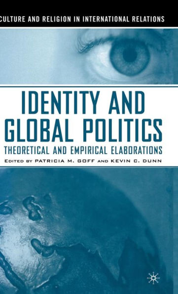 Identity and Global Politics: Empirical and Theoretical Elaborations