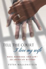 Tell the Court I Love My Wife: Race, Marriage, and Law--An American History / Edition 1