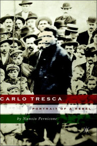 Title: Carlo Tresca: Portrait of a Rebel, Author: N. Pernicone
