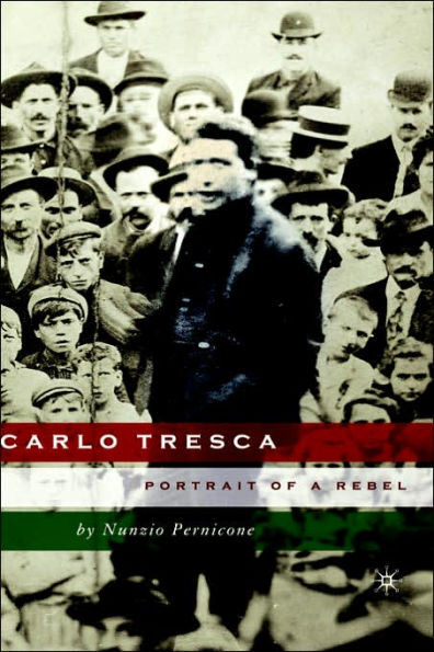 Carlo Tresca: Portrait of a Rebel