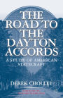 The Road to the Dayton Accords: A Study of American Statecraft