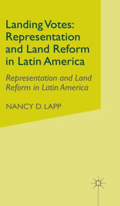 Title: Landing Votes: Representation and Land Reform in Latin America, Author: N. Lapp