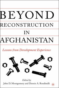 Title: Beyond Reconstruction in Afghanistan: Lessons from Development Experience, Author: J. Montgomery