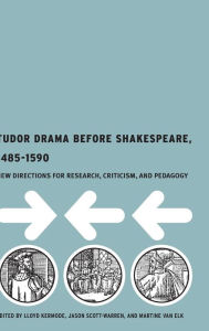 Title: Tudor Drama Before Shakespeare, 1485-1590: New Directions for Research, Criticism and Pedagogy, Author: L. Kermode