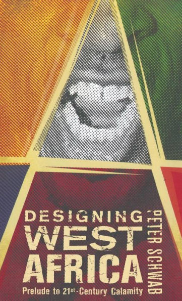 Designing West Africa: Prelude to 21st Century Calamity / Edition 1