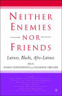 Neither Enemies nor Friends: Latinos, Blacks, Afro-Latinos / Edition 1