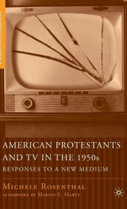 Title: American Protestants and TV in the 1950s: Responses to a New Medium / Edition 1, Author: M. Rosenthal