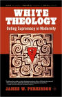 White Theology: Outing Supremacy in Modernity / Edition 1