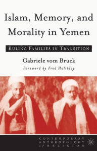 Title: Islam, Memory, and Morality in Yemen: Ruling Families in Transition / Edition 1, Author: Kenneth A. Loparo