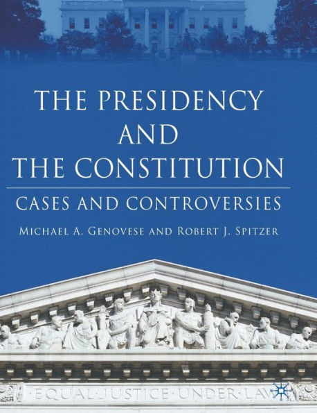 The Presidency and the Constitution: Cases and Controversies